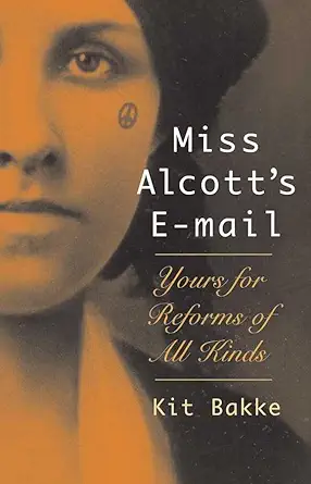 miss alcotts e mail yours for reforms of all kinds 1st edition kit bakke 1567923119, 978-1567923117