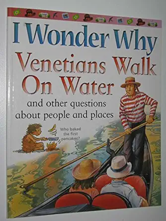 i wonder why venetians walk on water and other questions about people and places and other questions about