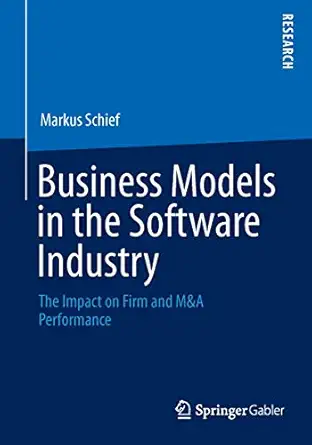 business models in the software industry the impact on firm and manda performance 1st edition markus schief