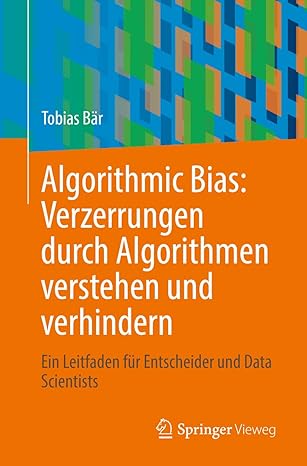 algorithmic bias verzerrungen durch algorithmen verstehen und verhindern ein leitfaden fa 1/4r entscheider