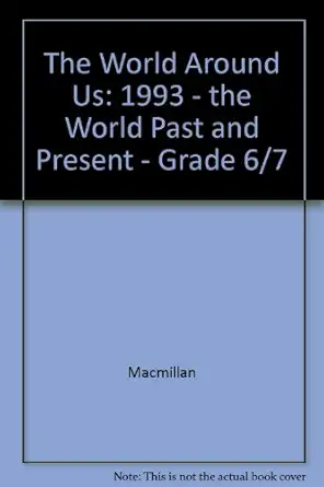 the world around us 1993 the world past and present grade 6/7 1st edition macmillan 0021460256, 978-0021460250