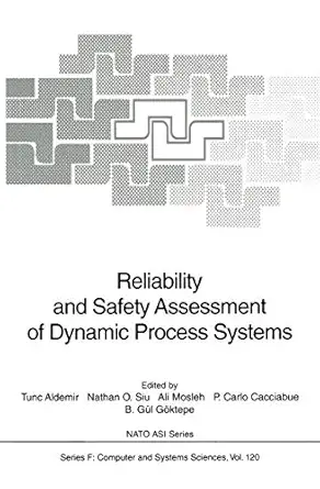 reliability and safety assessment of dynamic process systems 1st edition tunc aldemir ,nathan o siu ,ali