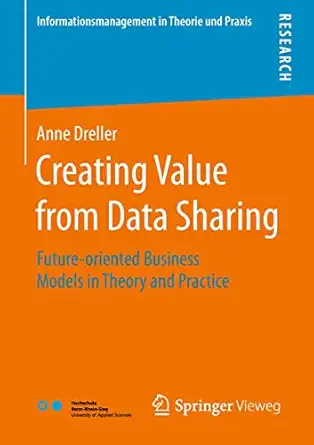 creating value from data sharing future oriented business models in theory and practice 1st edition anne