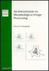 an introduction to morphological image processing 1st edition edward r dougherty 081940845x, 978-0819408457