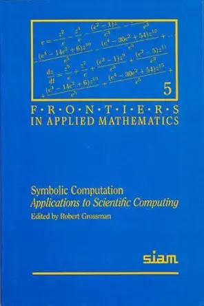symbolic computation applications to scientific computing 1st edition robert grossman 0898712394,