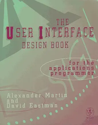 the user interface design book for the applications programmer 1st edition alexander martin ,david eastman