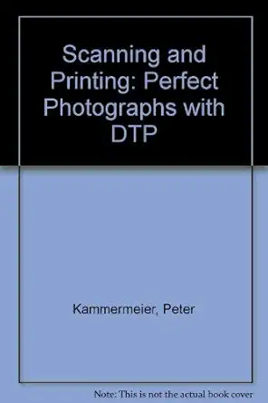 scanning and printing perfect photographs with dtp 1st edition anton kammermeier ,peter kammermeier