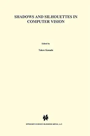 shadows and silhouettes in computer vision 1st edition s a shafer 0898381673, 978-0898381672
