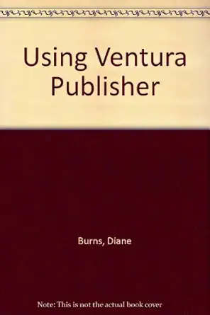 using ventura publisher 1st edition diane burns ,s venit ,linda j mercer 0880224061, 978-0880224062