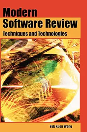 modern software review techniques and technologies 1st edition yuk kuen wong 1599040131, 978-1599040134