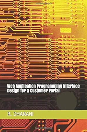 web application programming interface design for a customer portal 1st edition r dharani 1973594676,