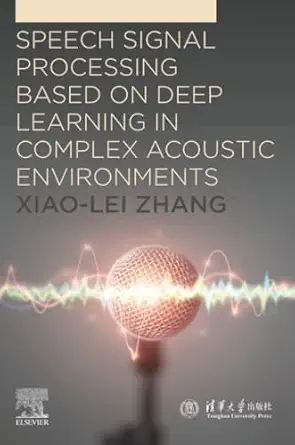 speech signal processing based on deep learning in complex acoustic environments 1st edition xiao lei zhang