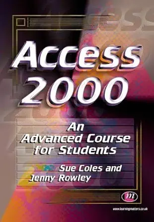 access 2000 an advanced course for students 1st edition s j coles j e rowley 1903300150, 978-1903300152