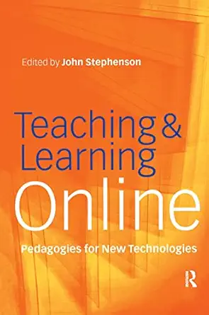 teaching and learning online new pedagogies for new technologies 1st edition john stephenson 1138178438,
