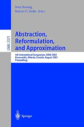 abstraction reformulation and approximation 5th international symposium sara 2002 kananaskis alberta canada