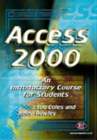 access 2000 an introductory course for students 1st edition sue coles ,jennifer rowley 1903300142,