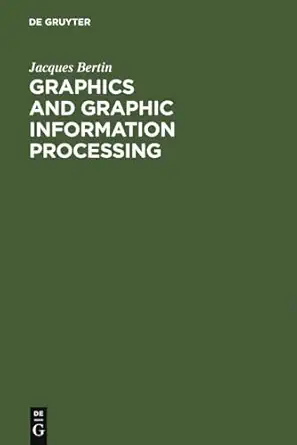 graphics and graphic information processing 1st edition jacques bertin ,william j berg ,paul scott