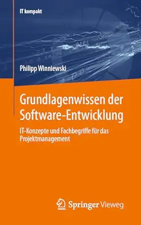 grundlagenwissen der software entwicklung it konzepte und fachbegriffe fa 1/4r das projektmanagement 1st