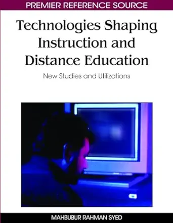 technologies shaping instruction and distance education new studies and utilizations 1st edition mahbubur