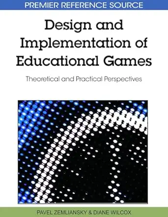 design and implementation of educational games theoretical and practical perspectives 1st edition pavel