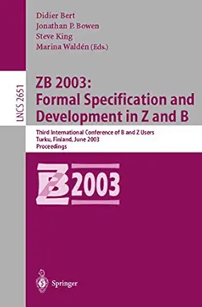 zb 2003 formal specification and development in z and b third international conference of b and z users turku
