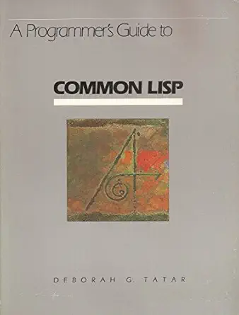 a programmers guide to common lisp 1st edition deborough g tatar 0932376878, 978-0932376879