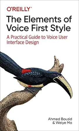 the elements of voice first style a practical guide to voice user interface design 1st edition ahmed bouzid