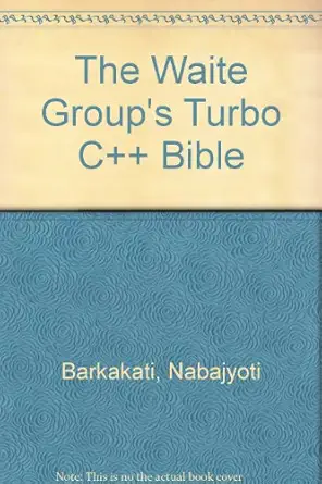 the waite groups turbo c++ bible 1st edition nabajyoti barkakati 0672227428, 978-0672227424