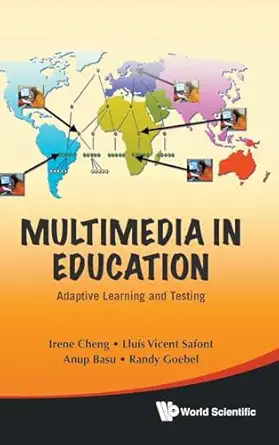 multimedia in education adaptive learning and testing 1st edition irene cheng ,randy goebel ,anup basu ,lluis