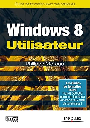 windows 8 utilisateur guide de formation avec cas pratiques 1st edition philippe moreau 221213780x,