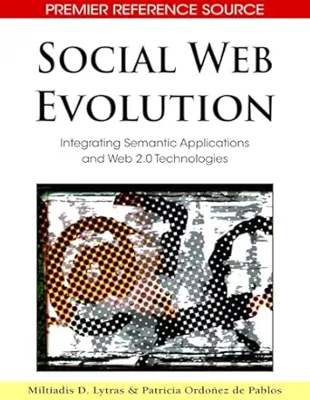 social web evolution integrating semantic applications and web 2 0 technologies 1st edition miltiadis d