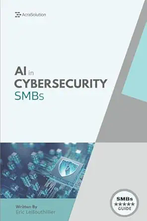ai in cybersecurity simplifying cyber risk with smart affordable tools for small business defense 1st edition