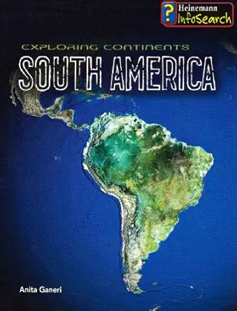 exploring south america 1st edition anita ganeri 0431097569, 978-0431097565