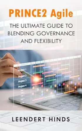 prince2 agile the ultimate guide to blending governance and flexibility 1st edition leendert hinds