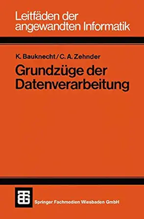 grundza 1/4ge der datenverarbeitung methoden und konzepte fa 1/4r die anwendungen 1st edition kurt bauknecht
