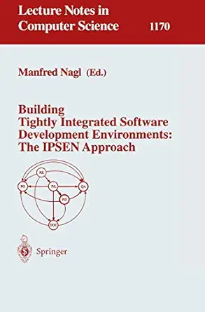building tightly integrated software development environments the ipsen approach 1st edition manfred nagl