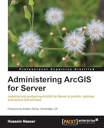 administering arcgis for server 1st edition hussein nasser 1782177361, 978-1782177364