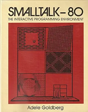 smalltalk 80 the interactive programming environment 1st edition adele goldberg 0201113724, 978-0201113723