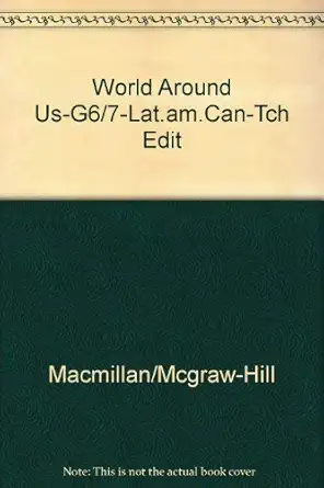 world around us g6 7 lat am can tch edit 1st edition macmillan/mcgraw hill 0021464588, 978-0021464586