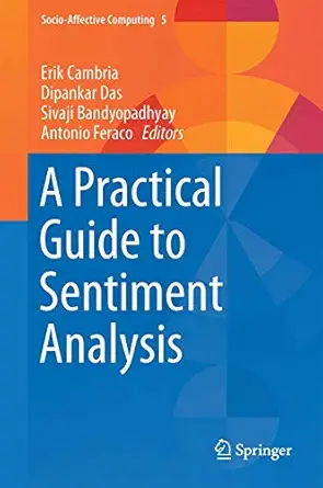 a practical guide to sentiment analysis 1st edition erik cambria ,dipankar das ,sivaji bandyopadhyay ,antonio