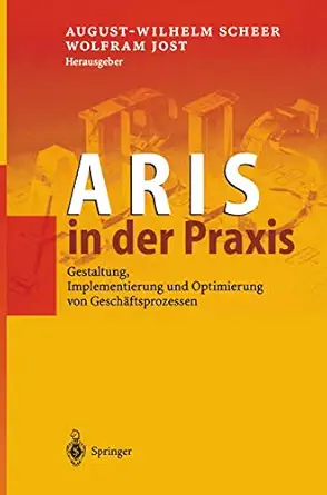 aris in der praxis gestaltung implementierung und optimierung von gescha ftsprozessen 1st edition august
