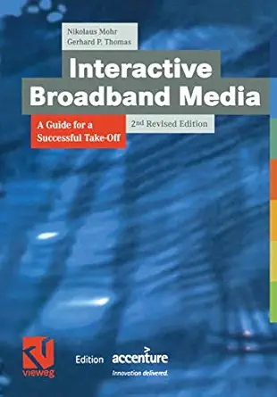 interactive broadband media a guide for a successful take off 1st edition nikolaus mohr ,gerhard p thomas