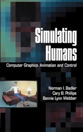 simulating humans computer graphics animation and control 1st edition norman i badler ,cary b phillips