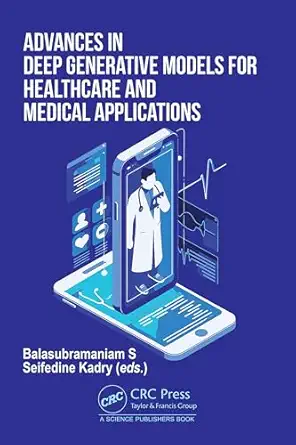 advances in deep generative models for healthcare and medical applications 1st edition balasubramaniam s