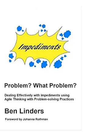 problem what problem dealing effectively with impediments using agile thinking with problem solving practices