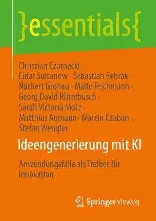 ideengenerierung mit ki anwendungsfa lle als treiber fa 1/4r innovation 1st edition christian czarnecki