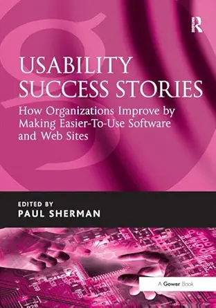 usability success stories how organizations improve by making easier to use software and web sites 1st