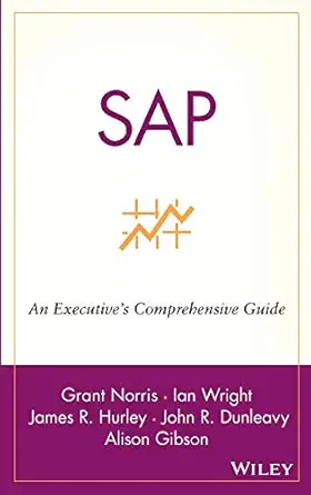 sap an executives comprehensive guide 1st edition grant norris ,ian wright ,james r hurley ,john r dunleavy
