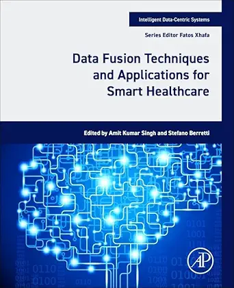 data fusion techniques and applications for smart healthcare 1st edition amit kumar singh phd ,stefano
