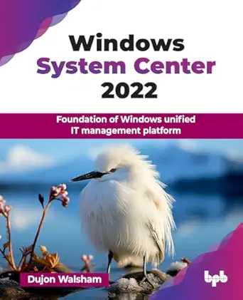 windows system center 2022 foundation of windows unified it management platform 1st edition dujon walsham